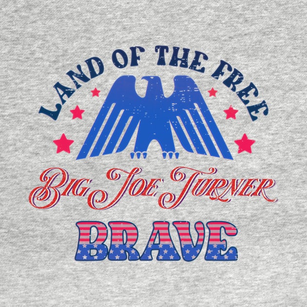 BRAVE BIG JOE TURNER - LAND OF THE FREE by RangerScots